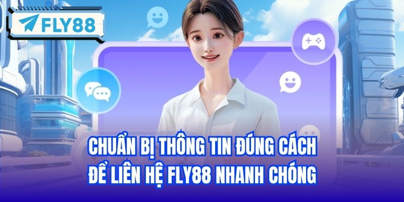 Chuẩn bị thông tin đúng cách để liên hệ FLY88 nhanh chóng