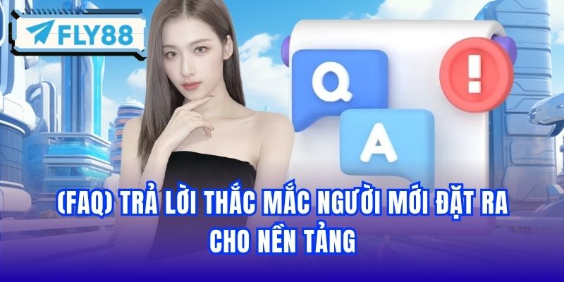 (FAQ) Trả lời thắc mắc người mới đặt ra cho nền tảng