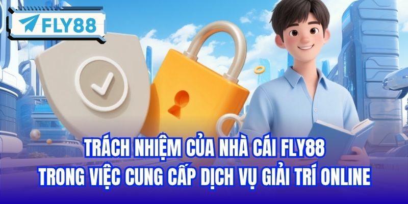 Trách nhiệm của nhà cái FLY88 trong việc cung cấp dịch vụ giải trí online