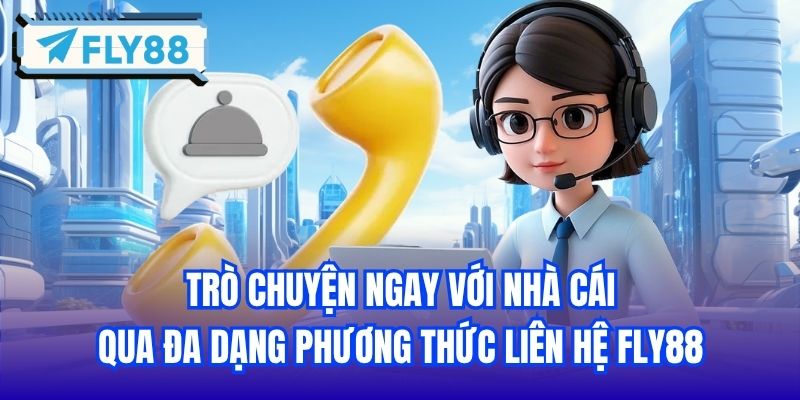 Trò chuyện ngay với nhà cái qua đa dạng phương thức liên hệ FLY88