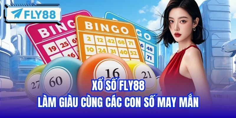 Xổ Số FLY88 - Làm giàu cùng các con số may mắn